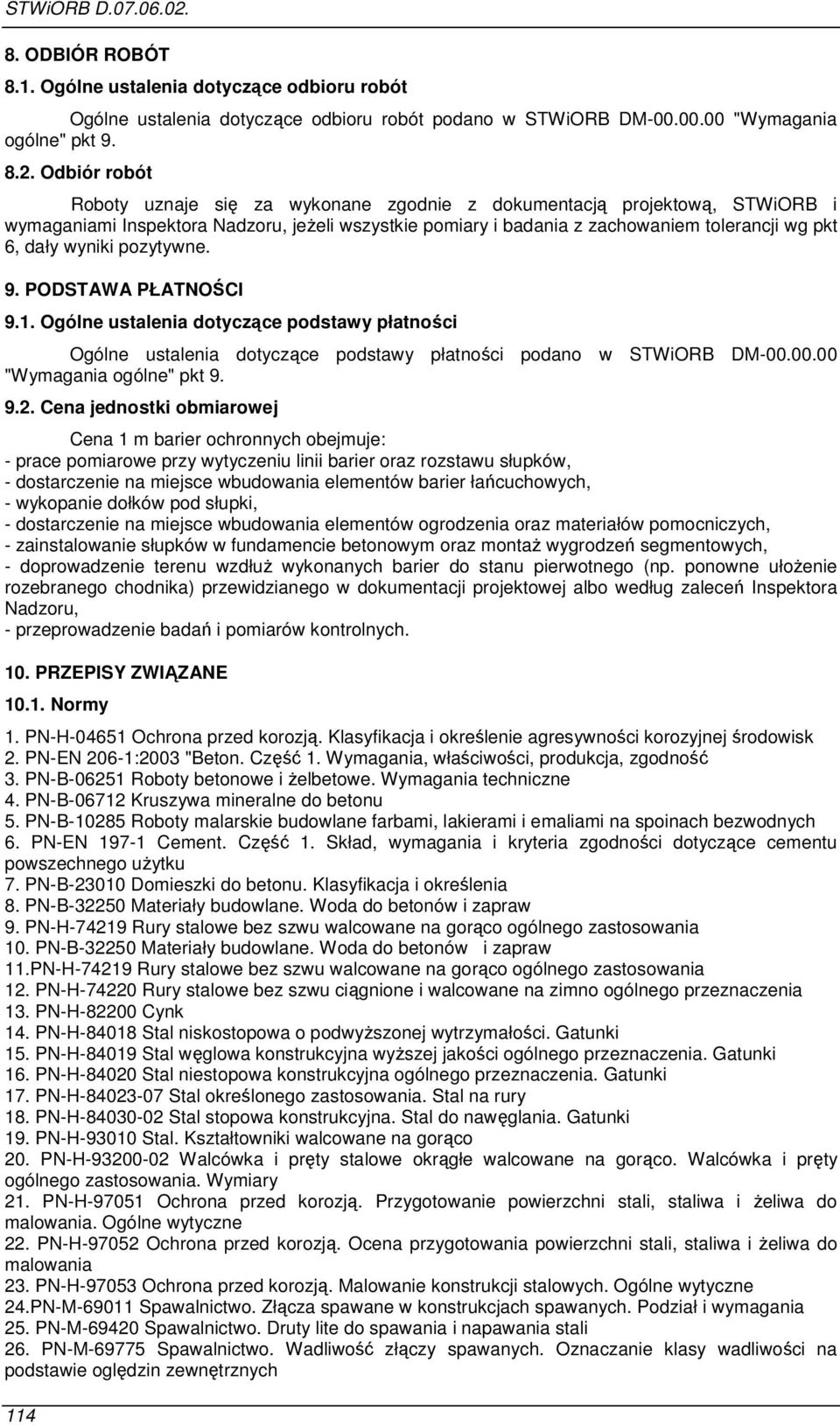 wyniki pozytywne. 9. PODSTAWA PŁATNOŚCI 9.1. Ogólne ustalenia dotyczące podstawy płatności Ogólne ustalenia dotyczące podstawy płatności podano w STWiORB DM-00.00.00 "Wymagania ogólne" pkt 9. 9.2.