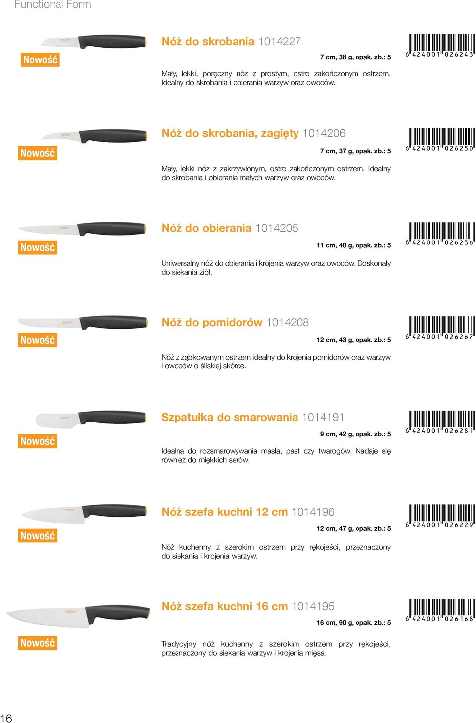 Nóż do obierania 1014205 11 cm, 40 g, opak. zb.: 5 Uniwersalny nóż do obierania i krojenia warzyw oraz owoców. Doskonały do siekania ziół. +!4<>:01 DFJFGJ! Nóż do pomidorów 1014208 12 cm, 43 g, opak.