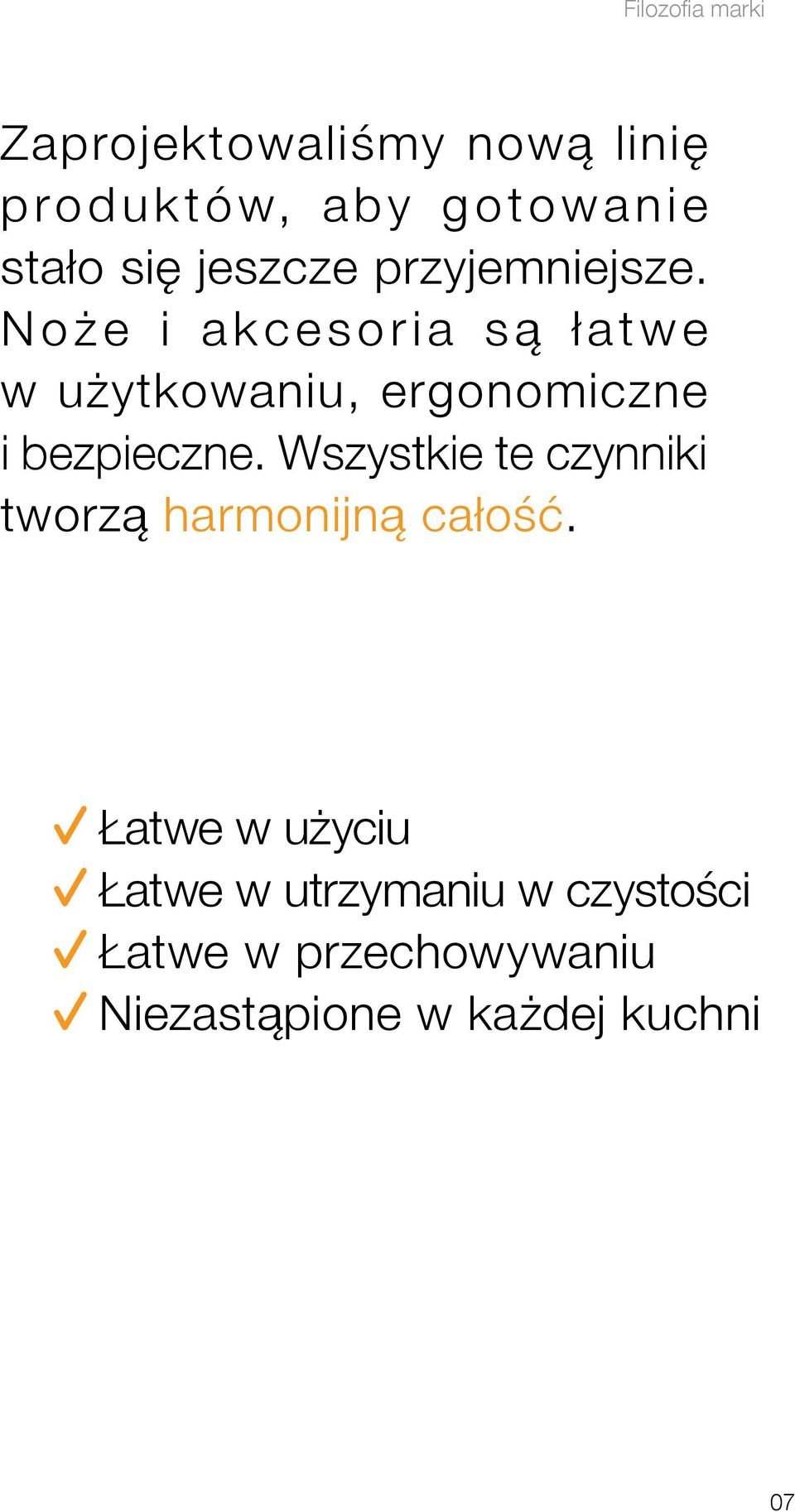 Noże i akcesoria są łatwe w użytkowaniu, ergonomiczne i bezpieczne.