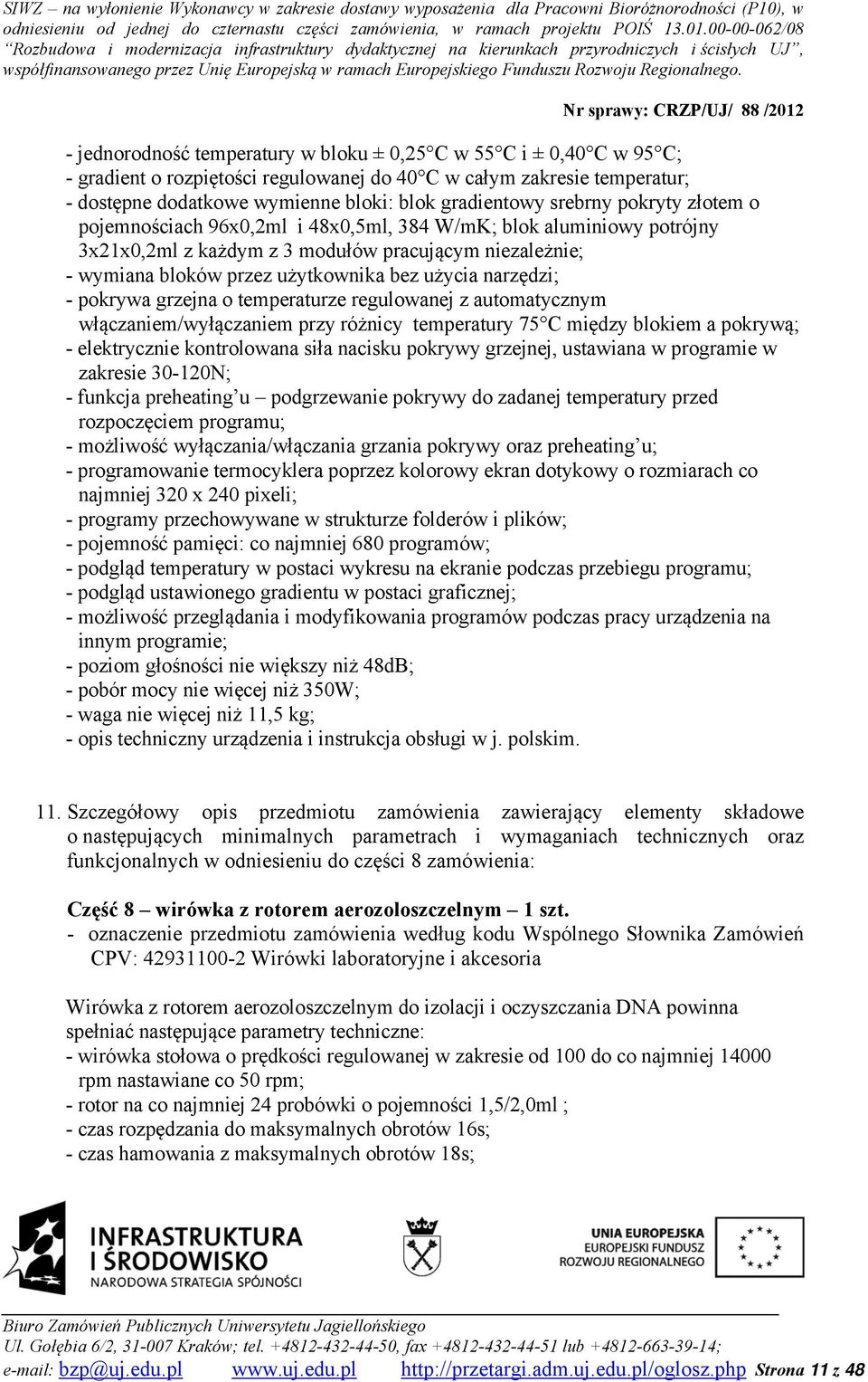 narzędzi; - pokrywa grzejna o temperaturze regulowanej z automatycznym włączaniem/wyłączaniem przy różnicy temperatury 75 C między blokiem a pokrywą; - elektrycznie kontrolowana siła nacisku pokrywy