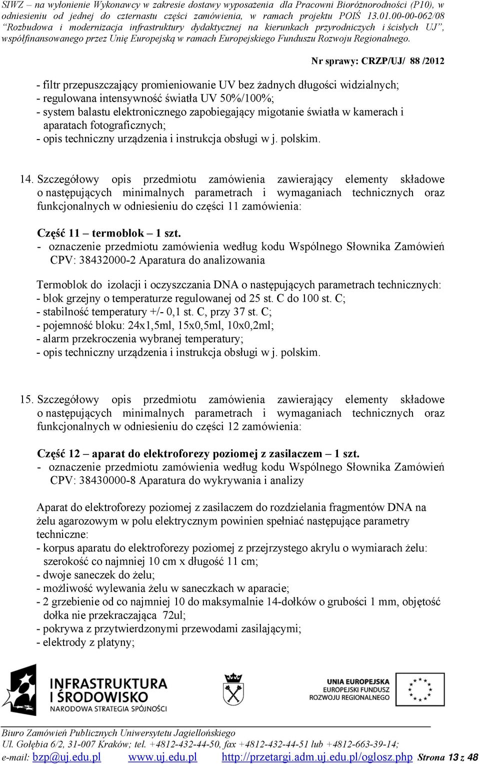 Szczegółowy opis przedmiotu zamówienia zawierający elementy składowe o następujących minimalnych parametrach i wymaganiach technicznych oraz funkcjonalnych w odniesieniu do części 11 zamówienia: