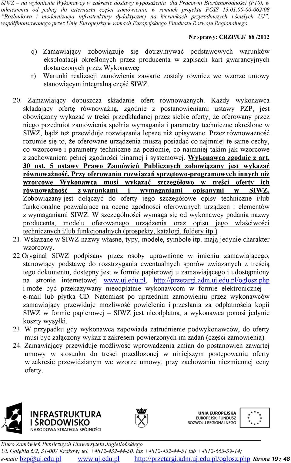Każdy wykonawca składający ofertę równoważną, zgodnie z postanowieniami ustawy PZP, jest obowiązany wykazać w treści przedkładanej przez siebie oferty, że oferowany przez niego przedmiot zamówienia