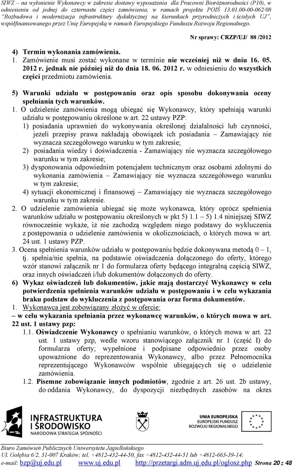O udzielenie zamówienia mogą ubiegać się Wykonawcy, który spełniają warunki udziału w postępowaniu określone w art.