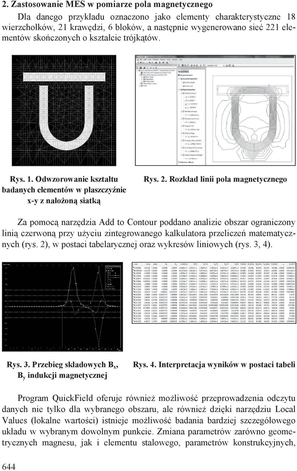 Rozkład linii pola magnetycznego Za pomoc narz dzia Add to Contour poddano analizie obszar ograniczony lini czerwon przy u yciu zintegrowanego kalkulatora przelicze matematycznych (rys.