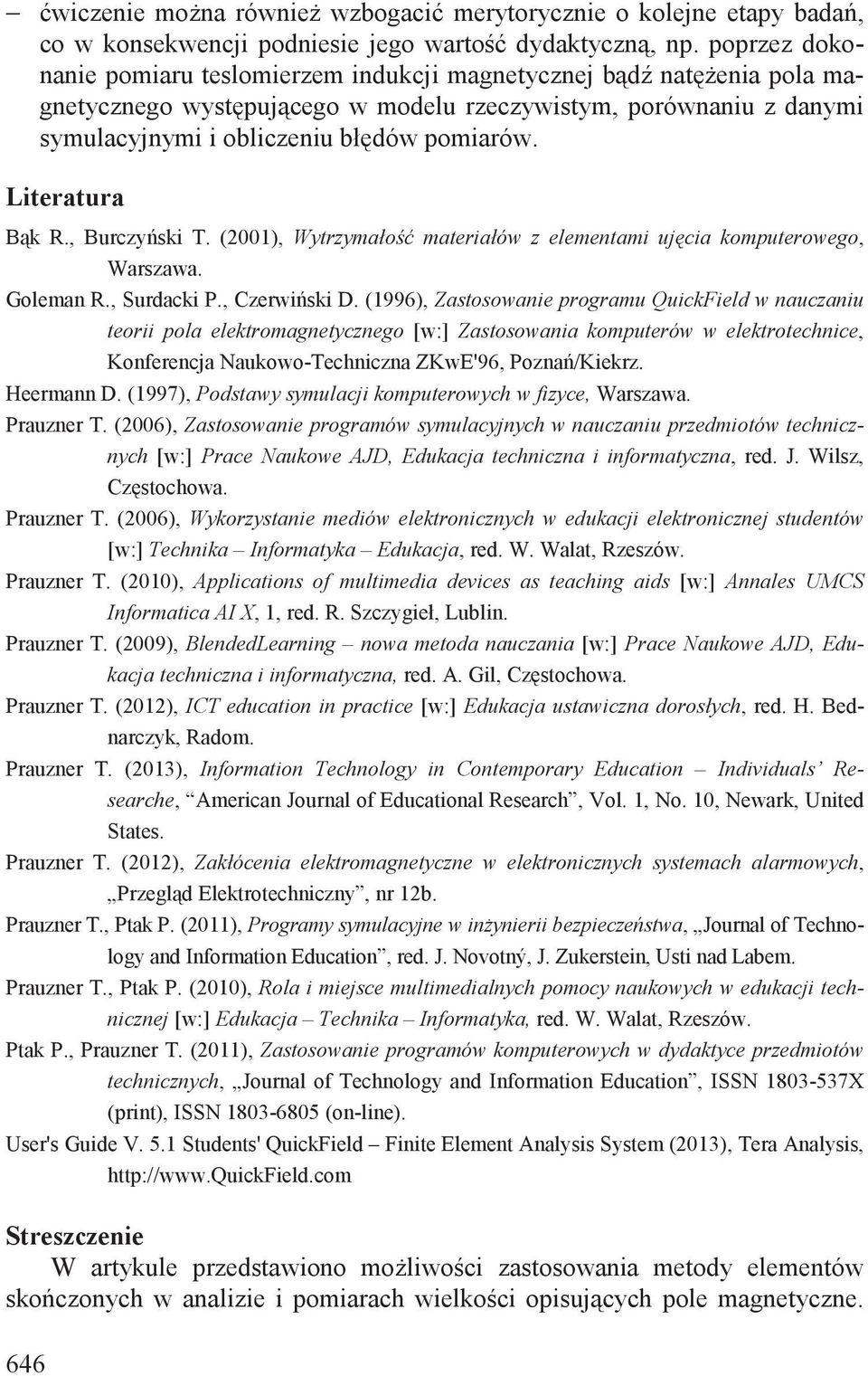 Literatura B k R., Burczy ski T. (2001), Wytrzymało materiałów z elementami uj cia komputerowego, Warszawa. Goleman R., Surdacki P., Czerwi ski D.