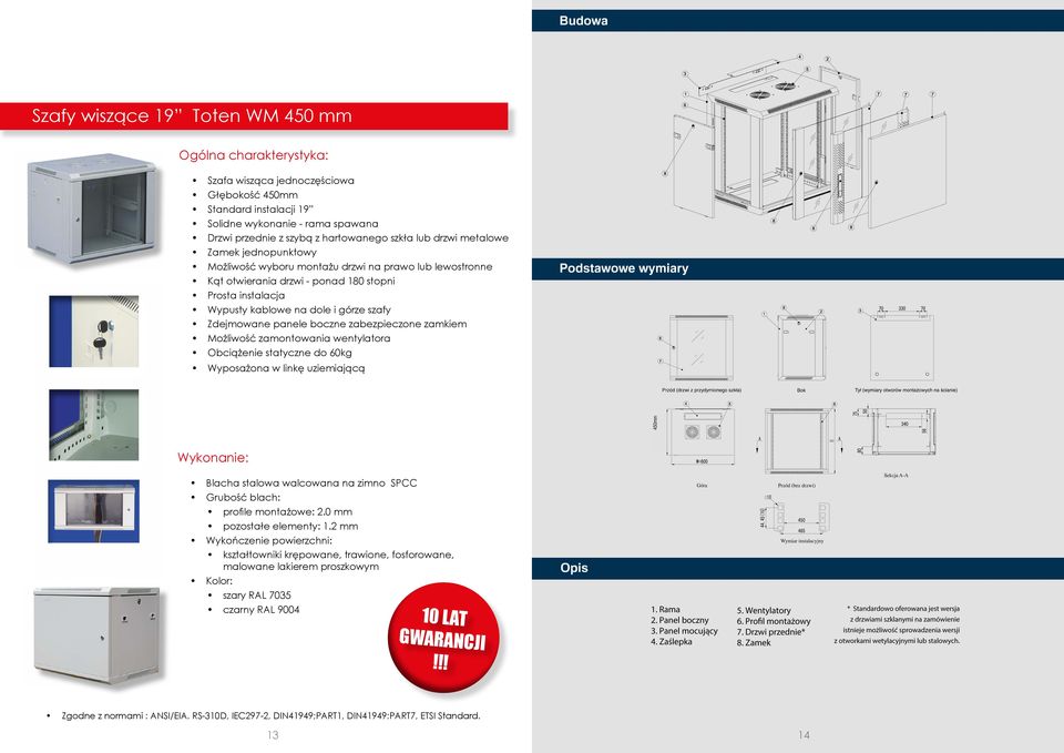 Zdejmowane panele boczne zabezpieczone zamkiem Możliwość zamontowania wentylatora Obciążenie statyczne do 60kg Wyposażona w linkę uziemiającą Wykonanie: Blacha stalowa walcowana na zimno SPCC Grubość