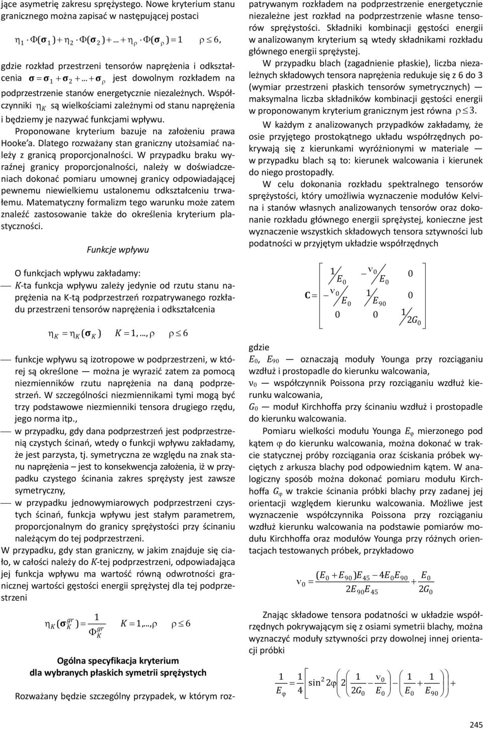 Proonowane rterium bazuje na założeniu rawa Hooe a. Dlatego rozważan tan graniczn utożamiać należ z granicą roorcjonalności.