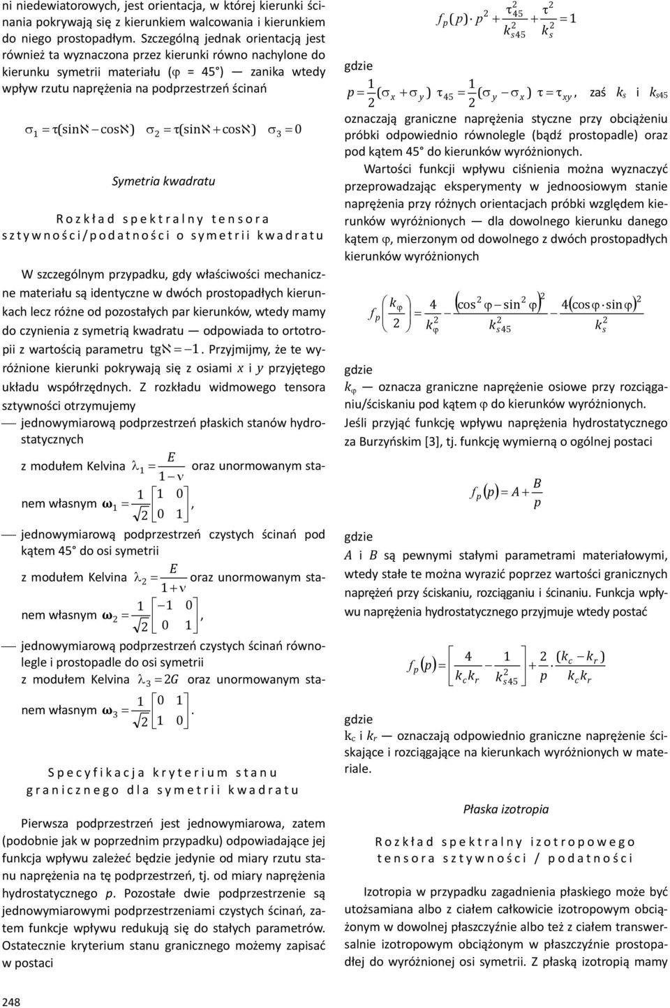 wadratu Rozł ad etraln tenora ztwnoś ci/odatnoś ci o metrii wadratu W zczególnm rzadu, gd właściwości mechaniczne materiału ą identczne w dwóch rotoadłch ierunach lecz różne od ozotałch ar ierunów,