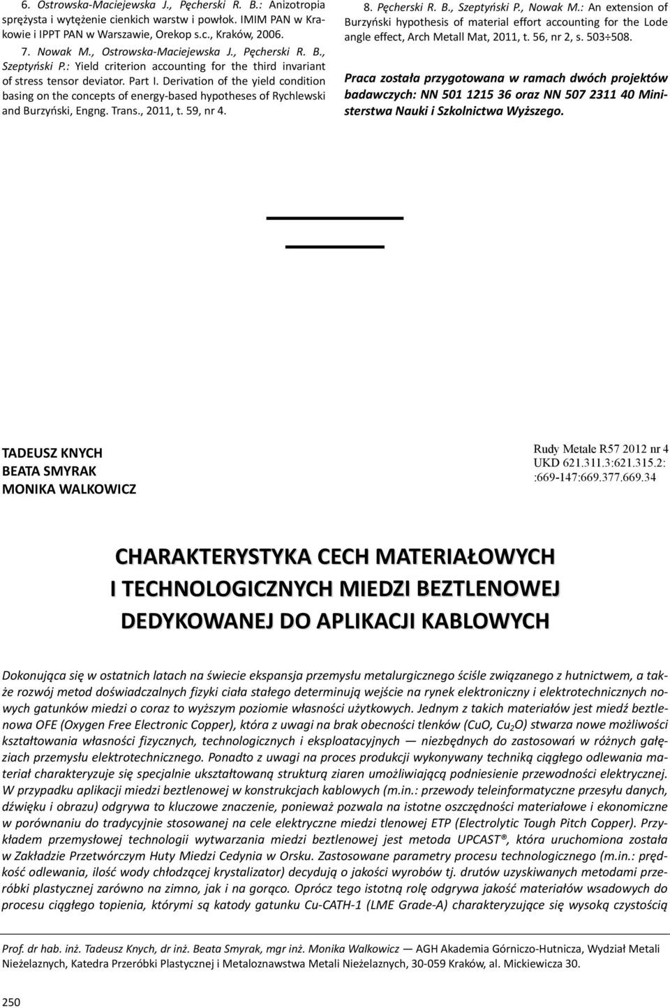 59, nr 4. 8. Pęcheri R. B., Szetńi P., Nowa M.: An etenion o Burzńi hothei o material eort accounting or the Lode angle eect, Arch Metall Mat,, t. 56, nr,. 5 58.