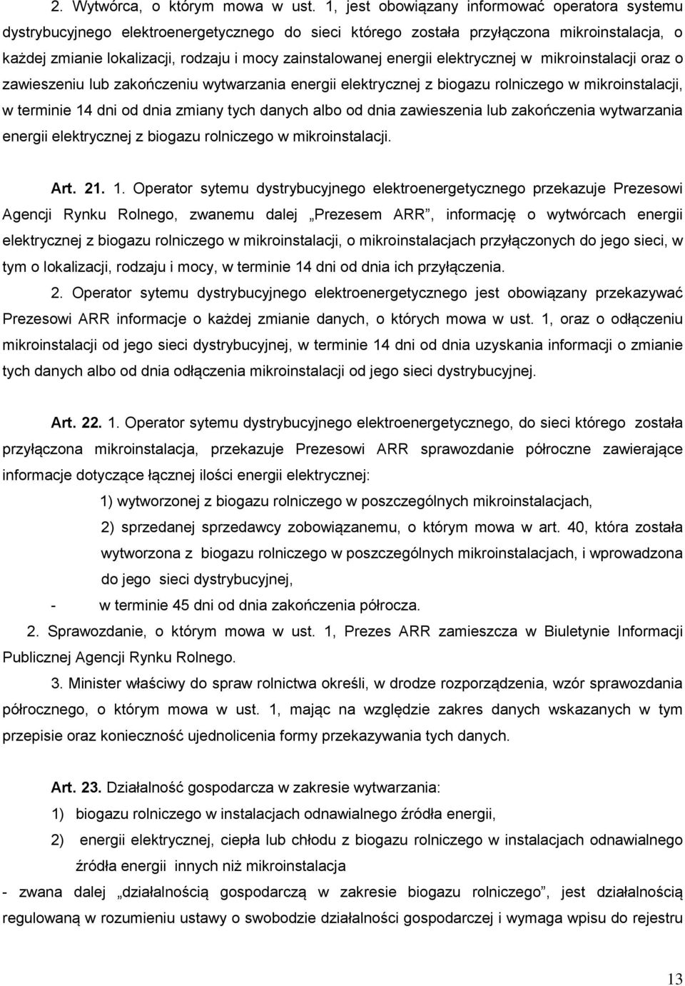energii elektrycznej w mikroinstalacji oraz o zawieszeniu lub zakończeniu wytwarzania energii elektrycznej z biogazu rolniczego w mikroinstalacji, w terminie 14 dni od dnia zmiany tych danych albo od