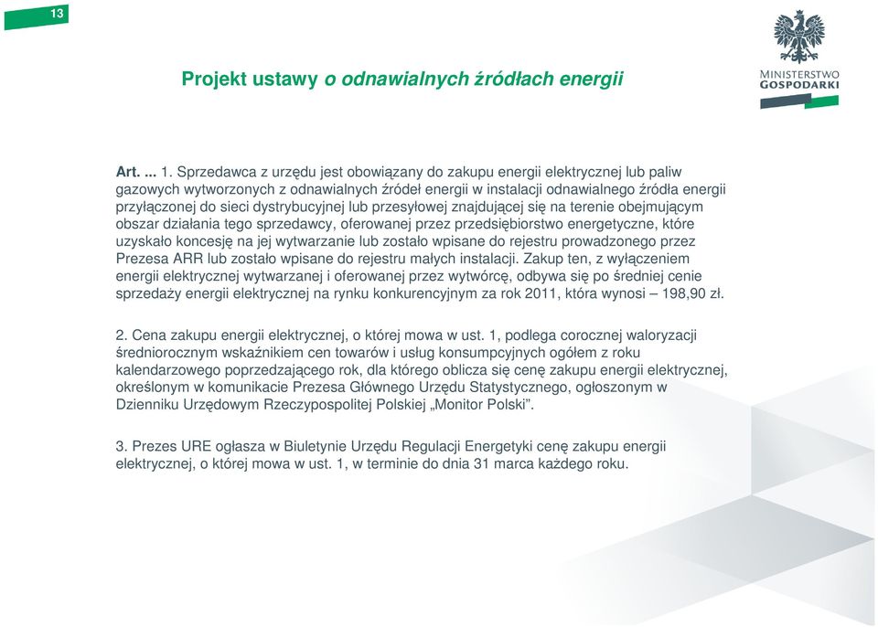 dystrybucyjnej lub przesyłowej znajdującej się na terenie obejmującym obszar działania tego sprzedawcy, oferowanej przez przedsiębiorstwo energetyczne, które uzyskało koncesję na jej wytwarzanie lub