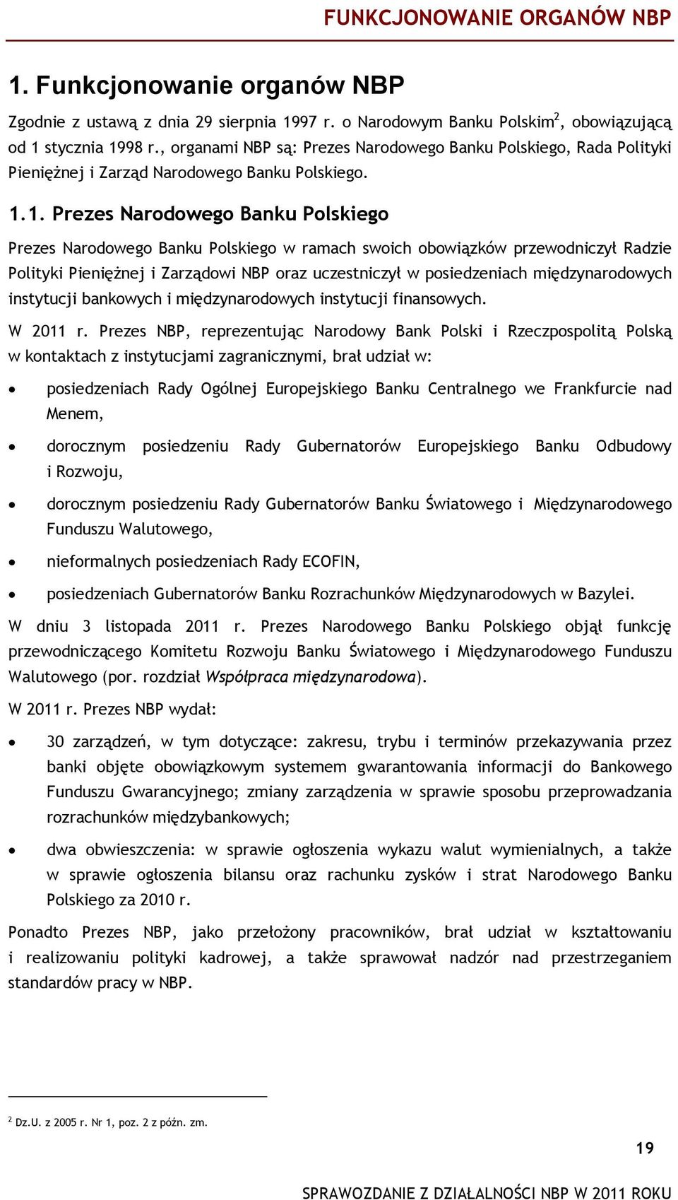 1. Prezes Narodowego Banku Polskiego Prezes Narodowego Banku Polskiego w ramach swoich obowiązków przewodniczył Radzie Polityki Pieniężnej i Zarządowi NBP oraz uczestniczył w posiedzeniach