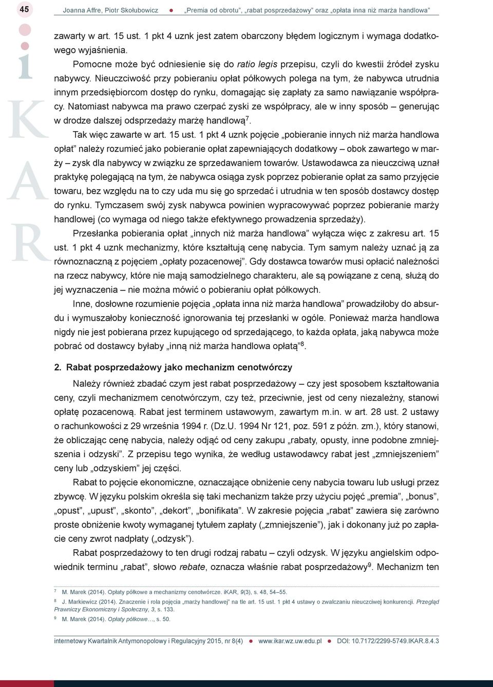 Nieuczciwość przy pobieraniu opłat półkowych polega na tym, że nabywca utrudnia innym przedsiębiorcom dostęp do rynku, domagając się zapłaty za samo nawiązanie współpracy.