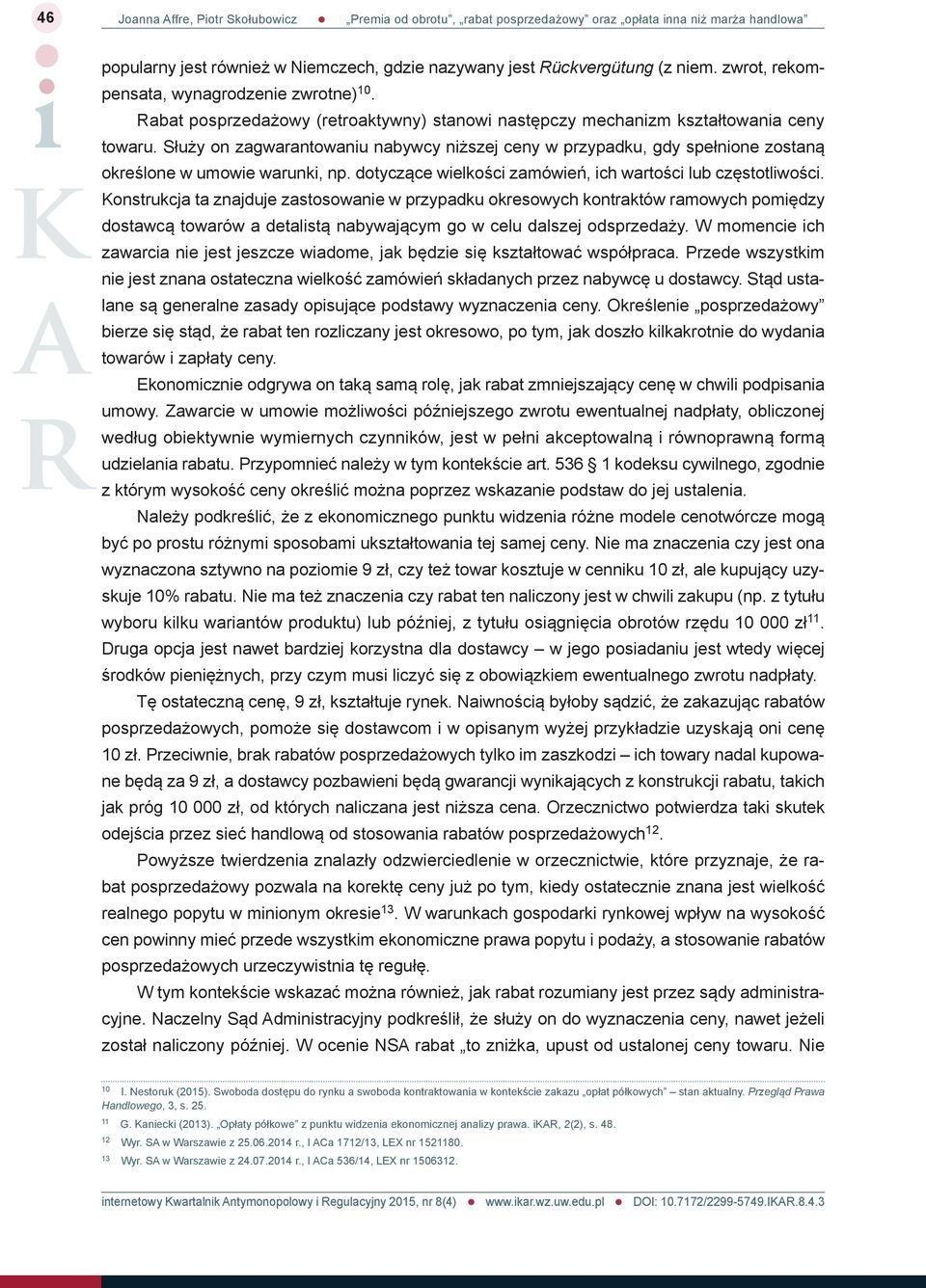 Służy on zagwarantowaniu nabywcy niższej ceny w przypadku, gdy spełnione zostaną określone w umowie warunki, np. dotyczące wielkości zamówień, ich wartości lub częstotliwości.