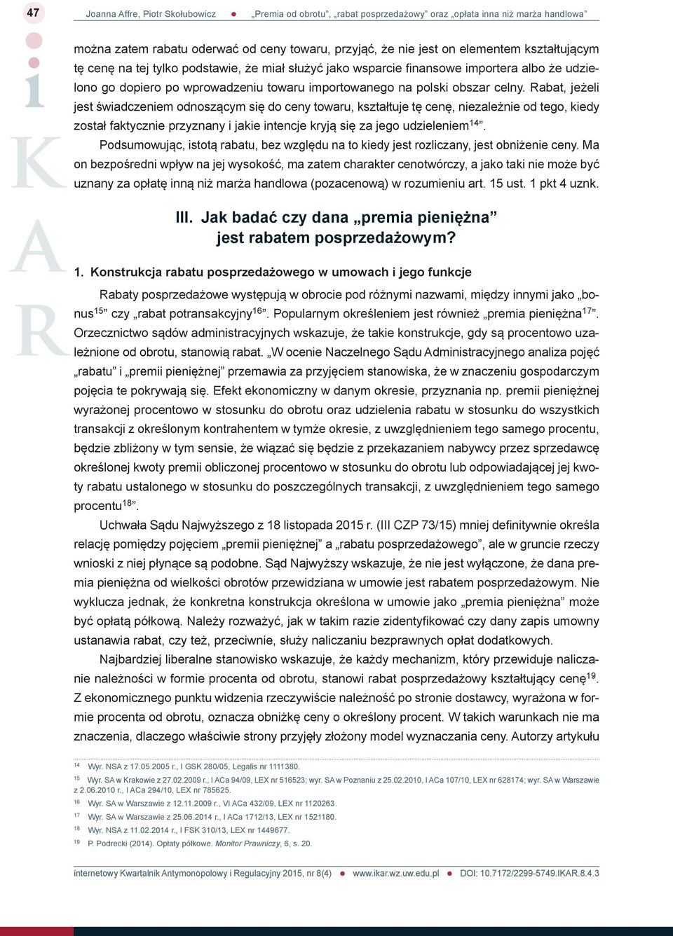 Rabat, jeżeli jest świadczeniem odnoszącym się do ceny towaru, kształtuje tę cenę, niezależnie od tego, kiedy został faktycznie przyznany i jakie intencje kryją się za jego udzieleniem 14.