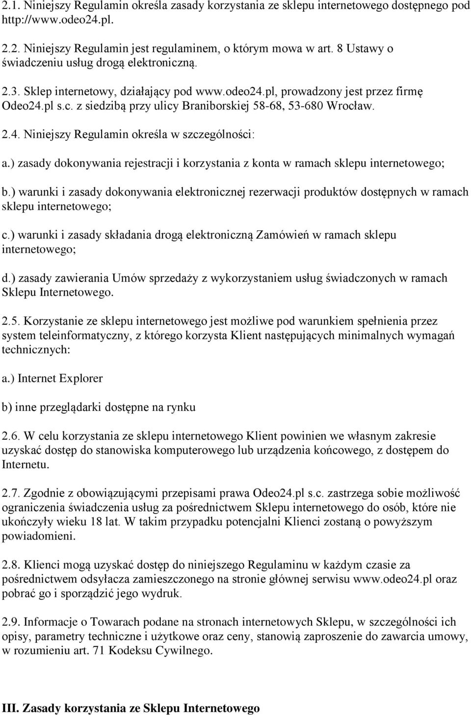 2.4. Niniejszy Regulamin określa w szczególności: a.) zasady dokonywania rejestracji i korzystania z konta w ramach sklepu internetowego; b.