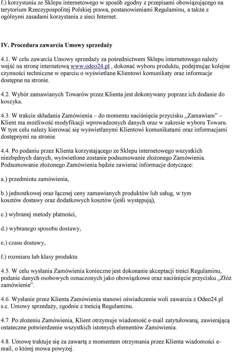 pl, dokonać wyboru produktu, podejmując kolejne czynności techniczne w oparciu o wyświetlane Klientowi komunikaty oraz informacje dostępne na stronie. 4.2.