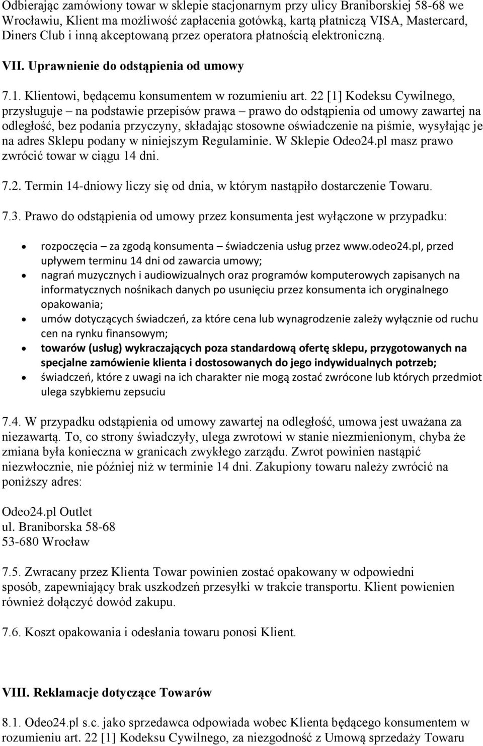 22 [1] Kodeksu Cywilnego, przysługuje na podstawie przepisów prawa prawo do odstąpienia od umowy zawartej na odległość, bez podania przyczyny, składając stosowne oświadczenie na piśmie, wysyłając je