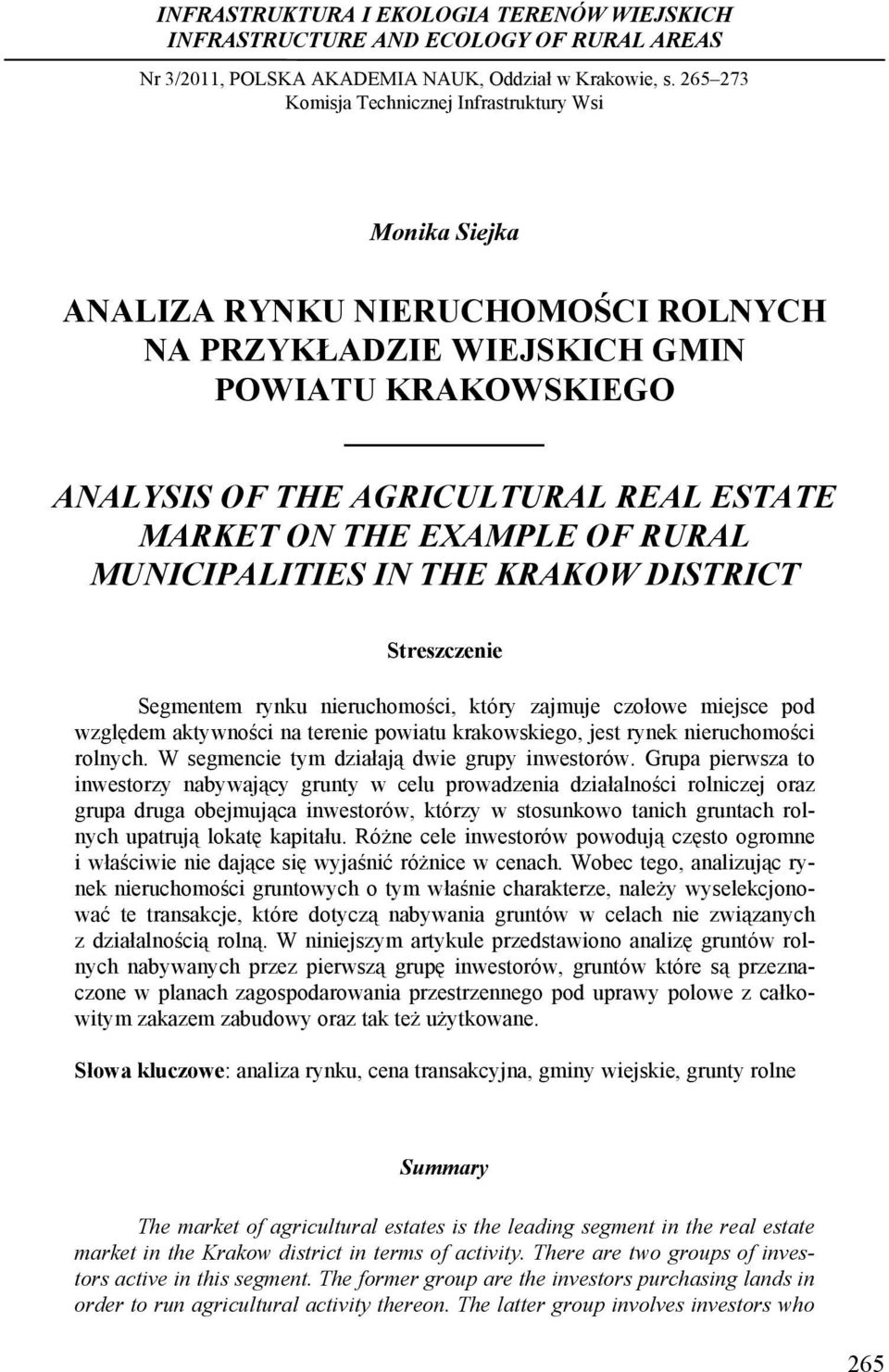 THE EXAMPLE OF RURAL MUNICIPALITIES IN THE KRAKOW DISTRICT Streszczenie Segmentem rynku nieruchomości, który zajmuje czołowe miejsce pod względem aktywności na terenie powiatu krakowskiego, jest