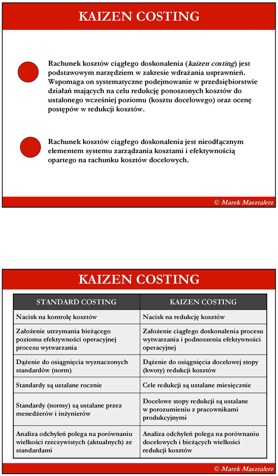 kosztów. Rachunek kosztów ciągłego doskonalenia jest nieodłącznym elementem systemu zarządzania kosztami i efektywnością opartego na rachunku kosztów docelowych.