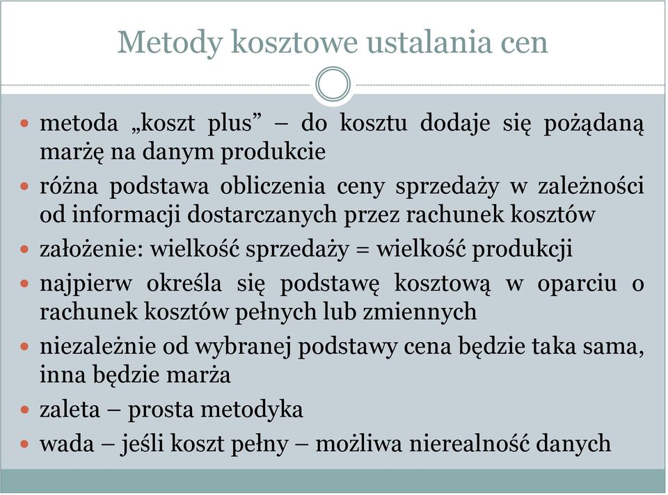 wielkość produkcji najpierw określa się podstawę kosztową w oparciu o rachunek kosztów pełnych lub zmiennych niezależnie od