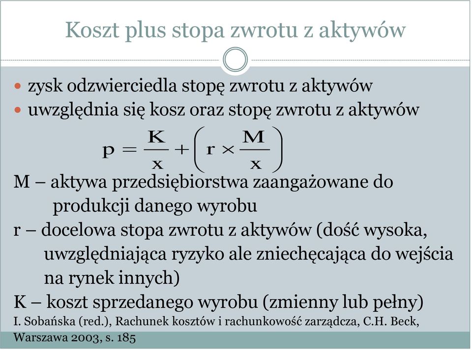 aktywów (dość wysoka, uwzględniająca ryzyko ale zniechęcająca do wejścia na rynek innych) K koszt sprzedanego