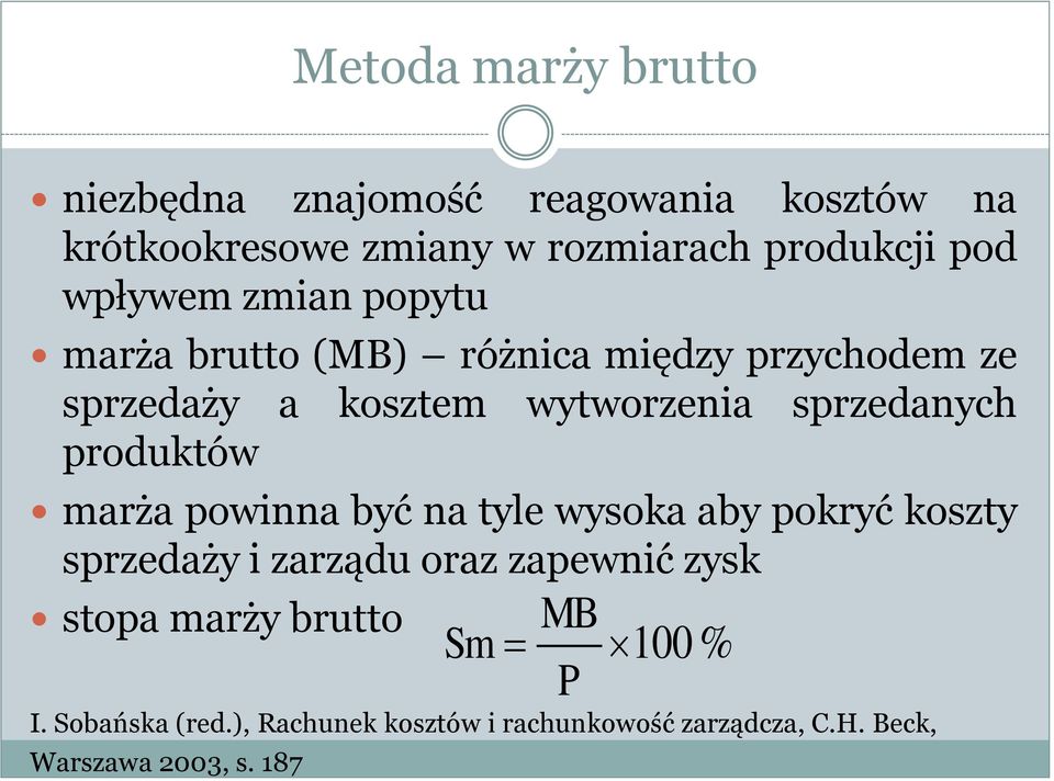 produktów marża powinna być na tyle wysoka aby pokryć koszty sprzedaży i zarządu oraz zapewnić zysk stopa marży