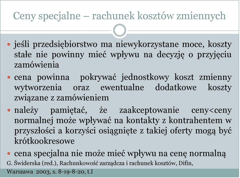 zaakceptowanie ceny<ceny normalnej może wpływać na kontakty z kontrahentem w przyszłości a korzyści osiągnięte z takiej oferty mogą być krótkookresowe