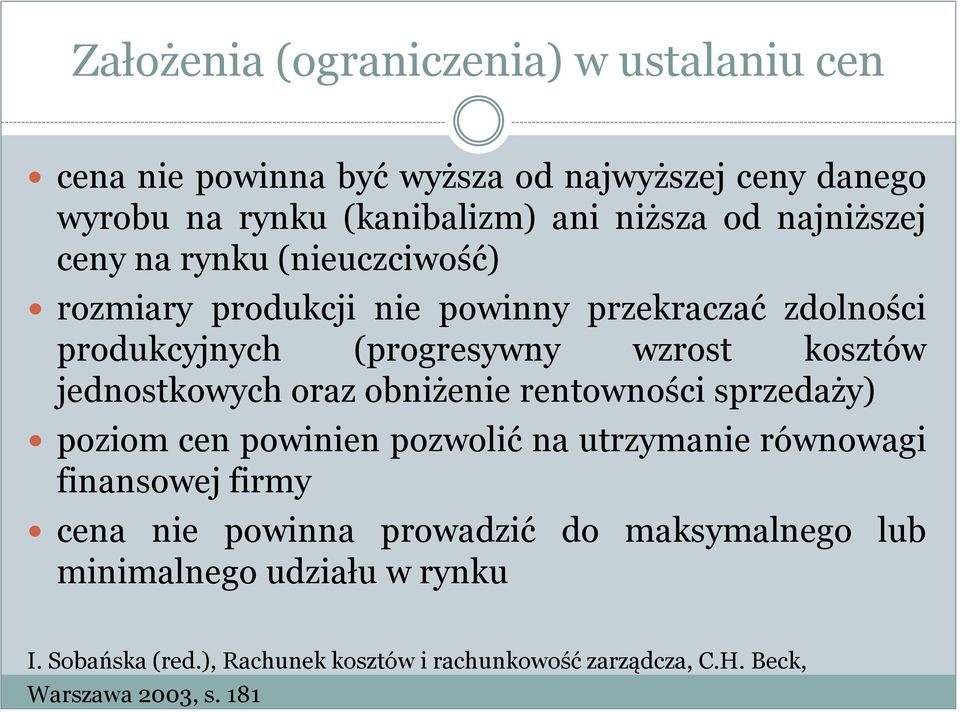 jednostkowych oraz obniżenie rentowności sprzedaży) poziom cen powinien pozwolić na utrzymanie równowagi finansowej firmy cena nie powinna