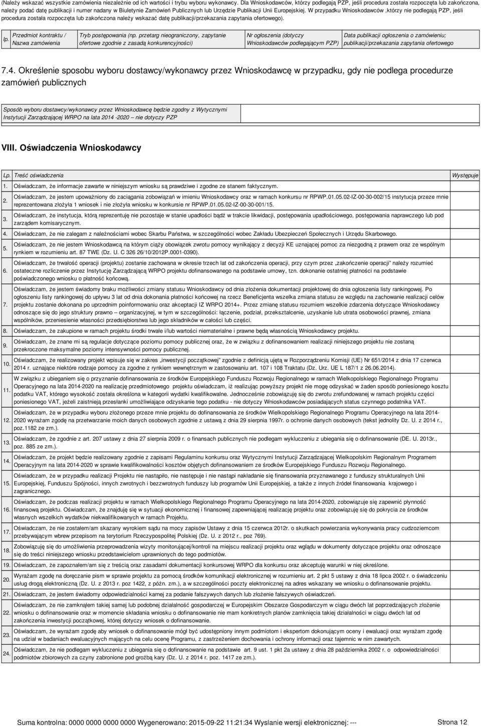 Europejskiej. W przypadku Wnioskodawców,którzy nie podlegają PZP, jeśli procedura została rozpoczęta lub zakończona należy wskazać datę publikacji/przekazania zapytania ofertowego). lp.