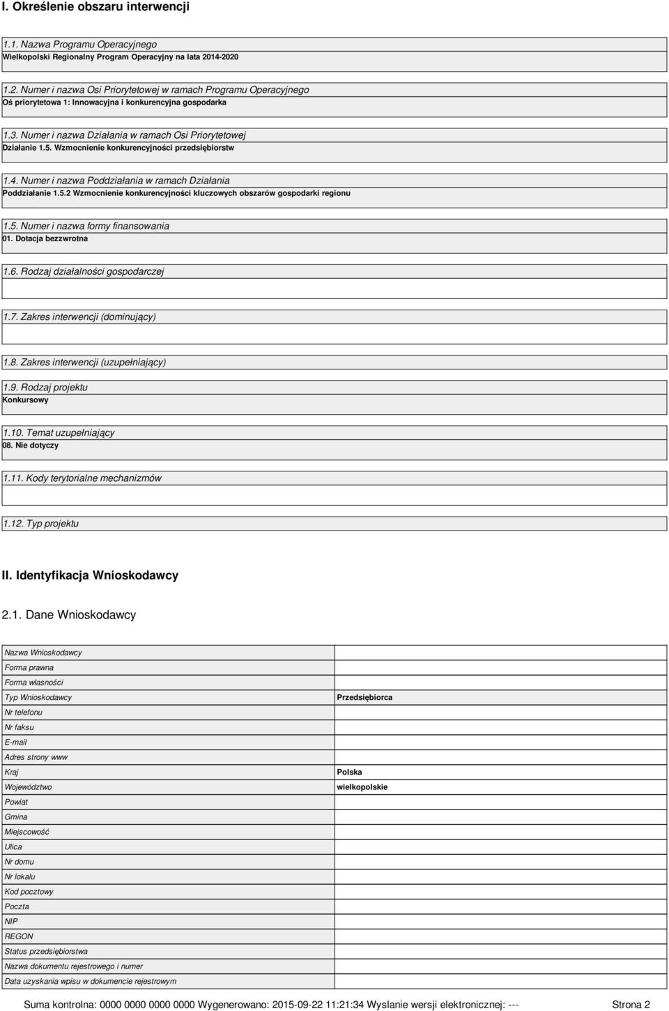 Numer i nazwa Działania w ramach Osi Priorytetowej Działanie 1.5. Wzmocnienie konkurencyjności przedsiębiorstw 1.4. Numer i nazwa Poddziałania w ramach Działania Poddziałanie 1.5.2 Wzmocnienie konkurencyjności kluczowych obszarów gospodarki regionu 1.