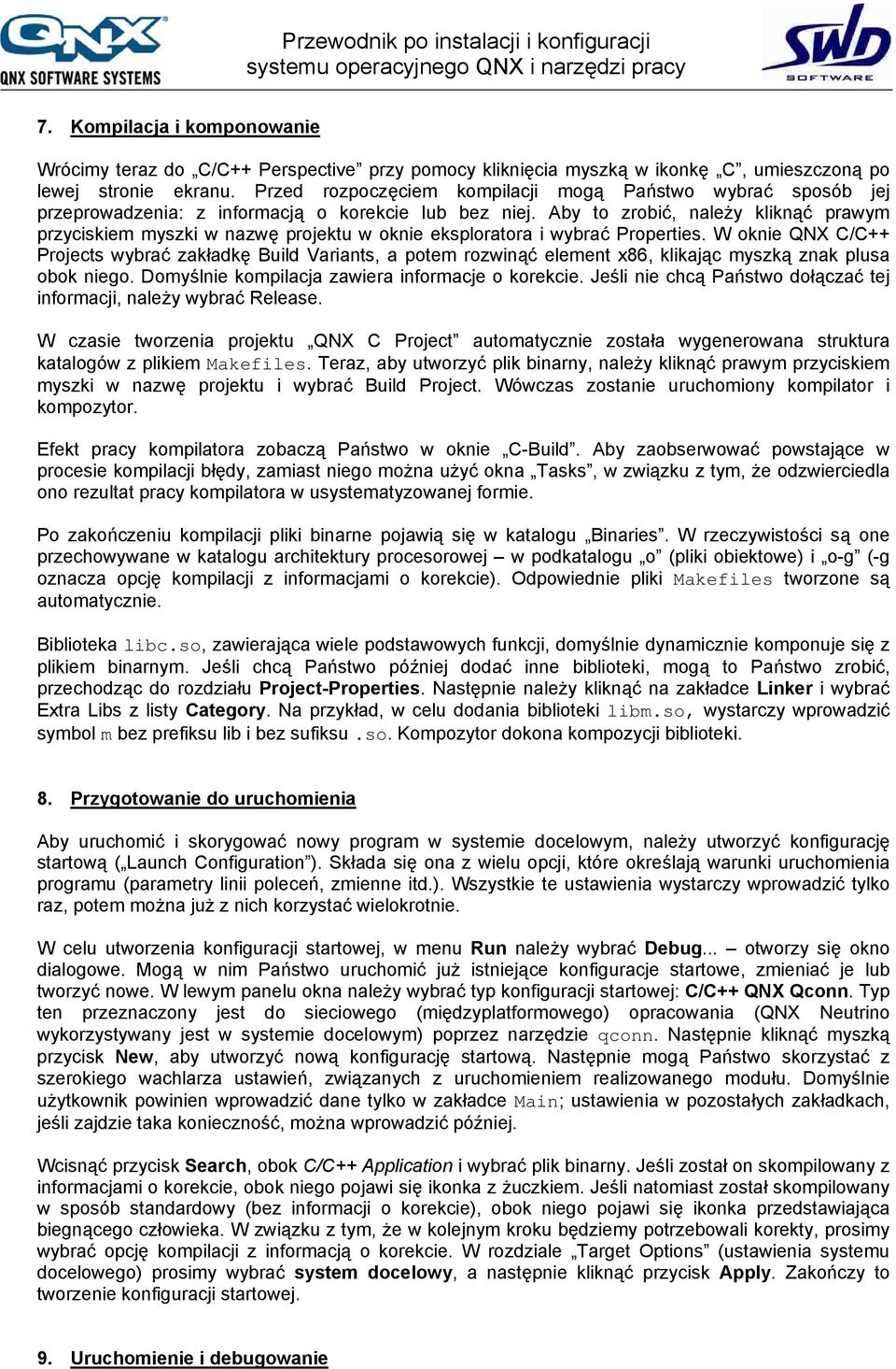 Aby to zrobić, należy kliknąć prawym przyciskiem myszki w nazwę projektu w oknie eksploratora i wybrać Properties.