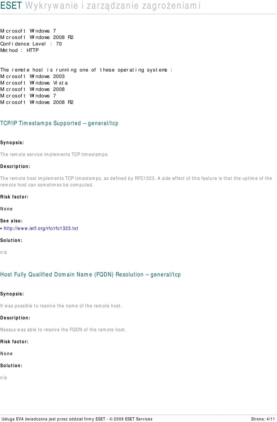 The remote host implements TCP timestamps, as defined by RFC1323. A side effect of this feature is that the uptime of the remote host can sometimes be computed. See also: http://www.ietf.