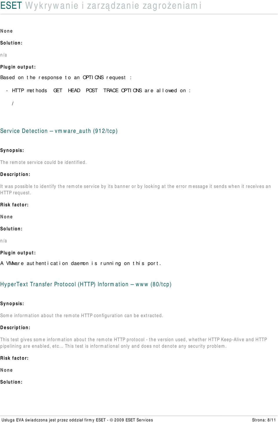 HyperText Transfer Protocol (HTTP) Information www (80/tcp) Some information about the remote HTTP configuration can be extracted.