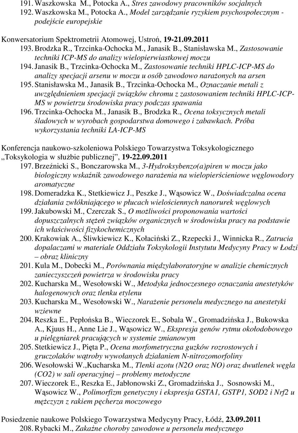 Stanisławska M., Janasik B., Trzcinka-Ochocka M., Oznaczanie metali z uwzględnieniem specjacji związków chromu z zastosowaniem techniki HPLC-ICP- MS w powietrzu środowiska pracy podczas spawania 196.