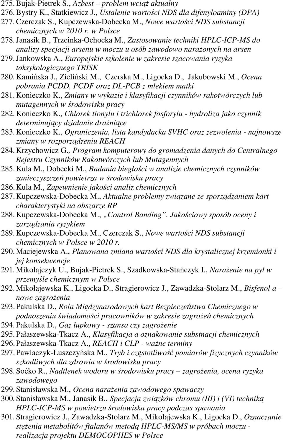 , Zastosowanie techniki HPLC-ICP-MS do analizy specjacji arsenu w moczu u osób zawodowo narażonych na arsen 279. Jankowska A.