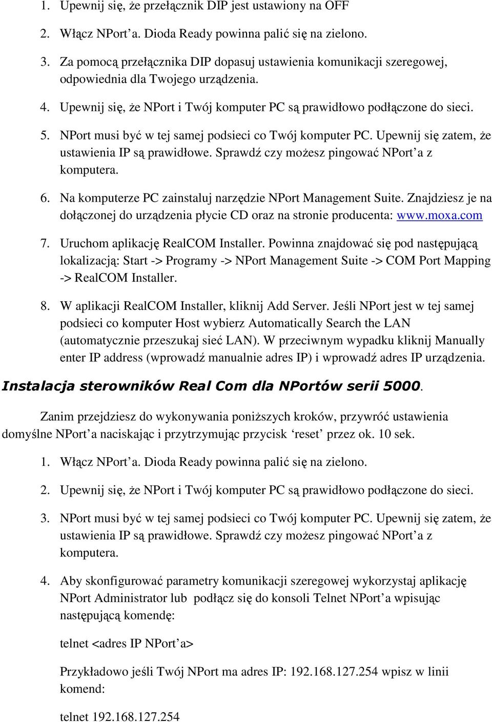 NPort musi być w tej samej podsieci co Twój komputer PC. Upewnij się zatem, że 6. Na komputerze PC zainstaluj narzędzie NPort Management Suite.