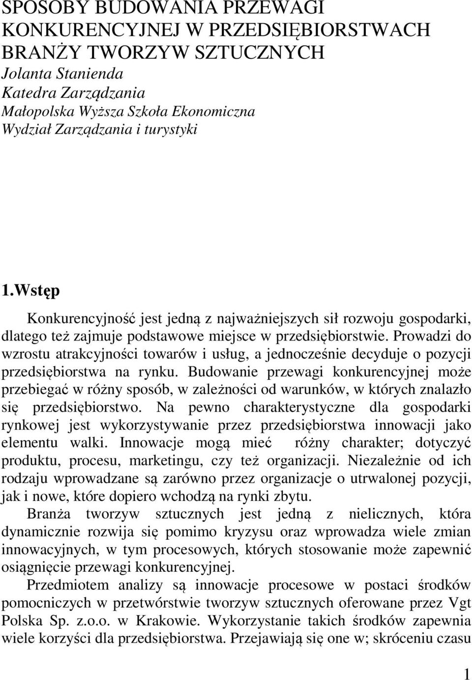 Prowadzi do wzrostu atrakcyjności towarów i usług, a jednocześnie decyduje o pozycji przedsiębiorstwa na rynku.