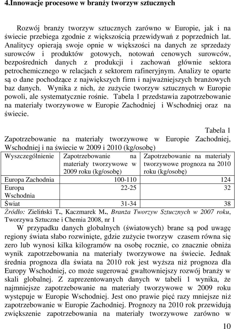petrochemicznego w relacjach z sektorem rafineryjnym. Analizy te oparte są o dane pochodzące z największych firm i najważniejszych branżowych baz danych.