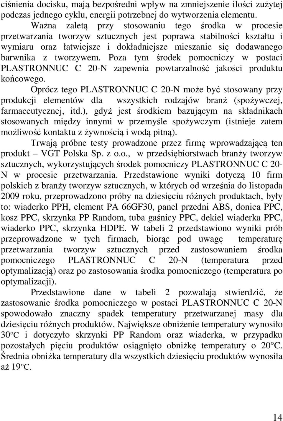tworzywem. Poza tym środek pomocniczy w postaci PLASTRONNUC C 20-N zapewnia powtarzalność jakości produktu końcowego.