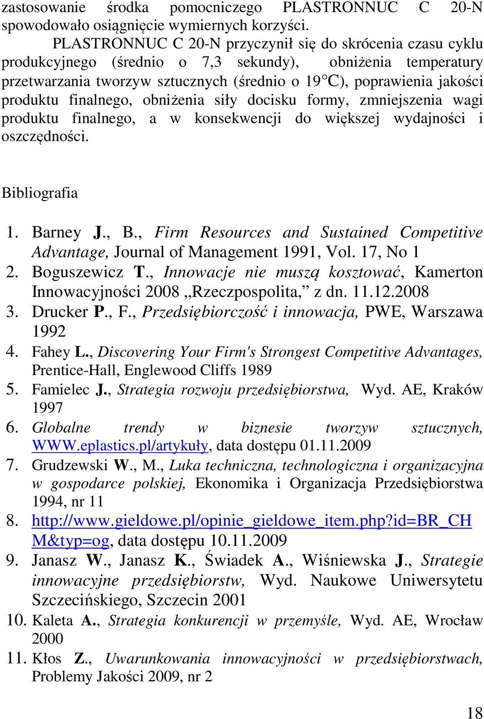 finalnego, obniżenia siły docisku formy, zmniejszenia wagi produktu finalnego, a w konsekwencji do większej wydajności i oszczędności. Bibliografia 1. Barney J., B.