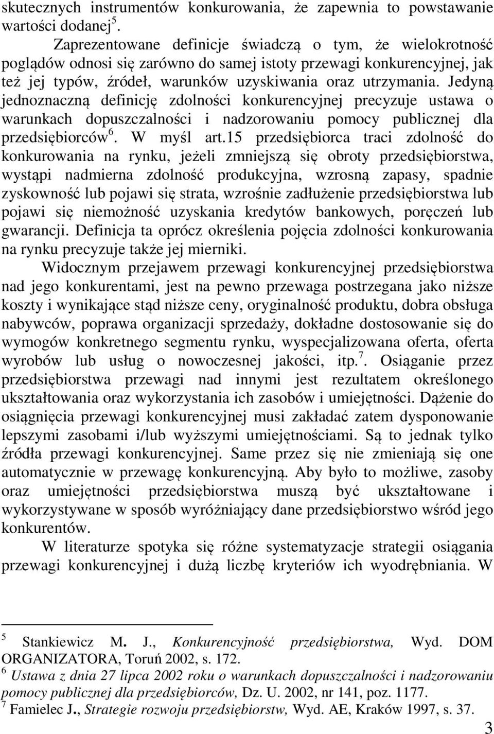 Jedyną jednoznaczną definicję zdolności konkurencyjnej precyzuje ustawa o warunkach dopuszczalności i nadzorowaniu pomocy publicznej dla przedsiębiorców 6. W myśl art.