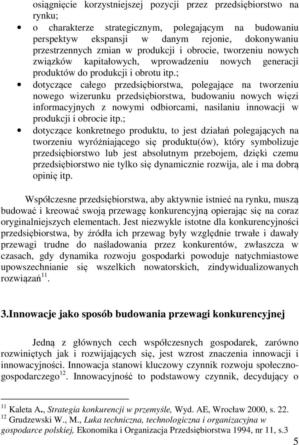 ; dotyczące całego przedsiębiorstwa, polegające na tworzeniu nowego wizerunku przedsiębiorstwa, budowaniu nowych więzi informacyjnych z nowymi odbiorcami, nasilaniu innowacji w produkcji i obrocie