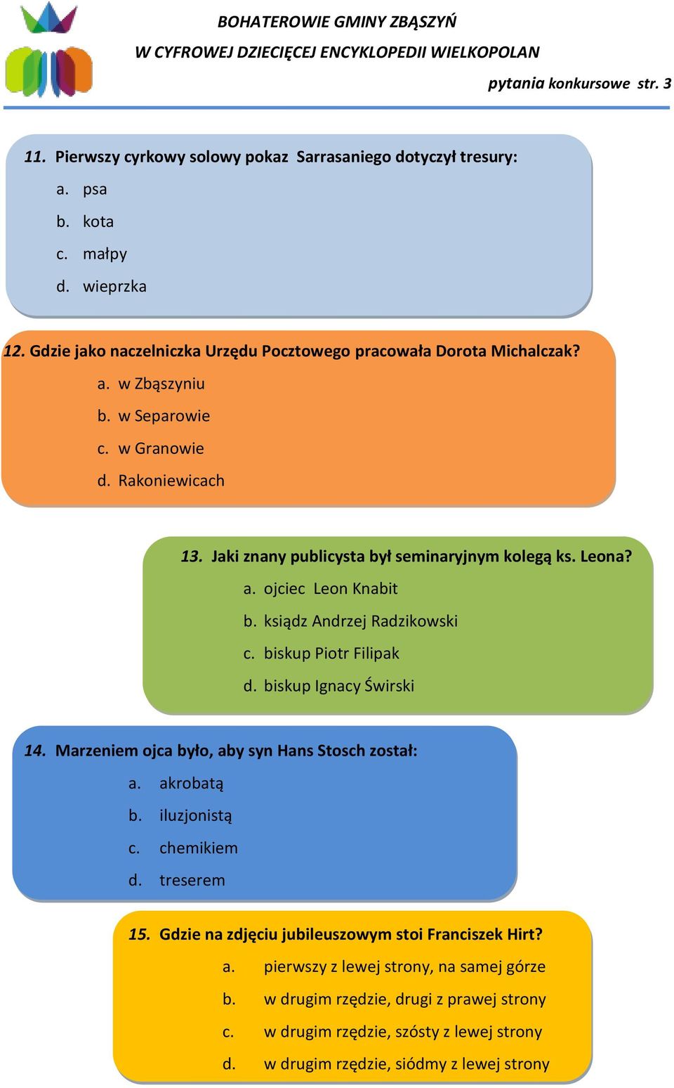 Leona? a. ojciec Leon Knabit b. ksiądz Andrzej Radzikowski c. biskup Piotr Filipak d. biskup Ignacy Świrski 14. Marzeniem ojca było, aby syn Hans Stosch został: a. akrobatą b. iluzjonistą c.