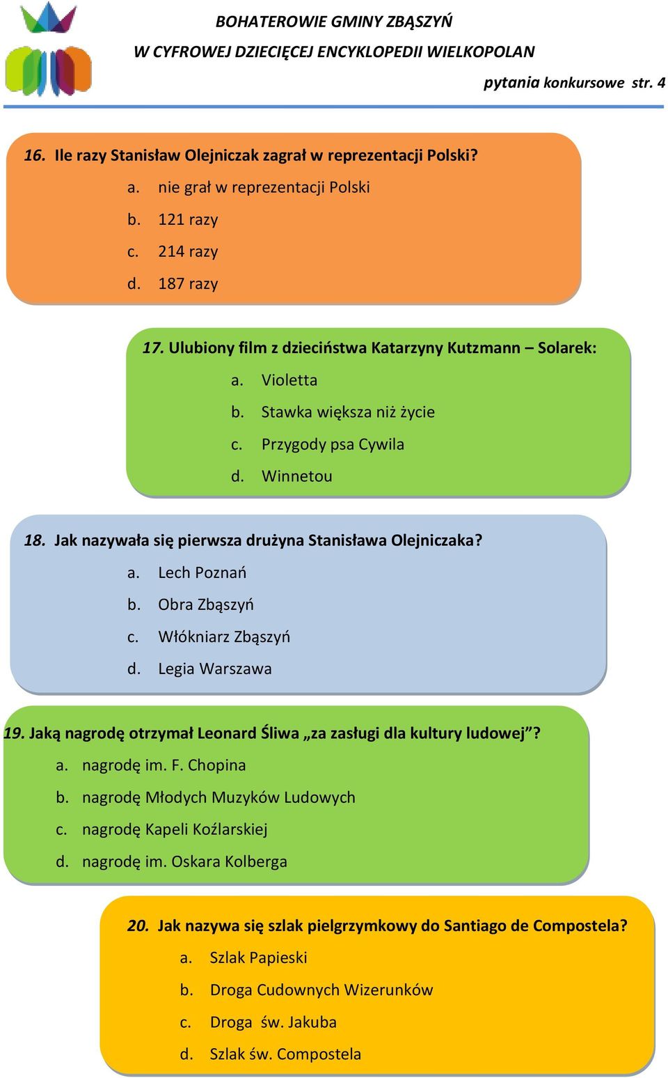 Obra Zbąszyń c. Włókniarz Zbąszyń d. Legia Warszawa 19. Jaką nagrodę otrzymał Leonard Śliwa za zasługi dla kultury ludowej? a. nagrodę im. F. Chopina b. nagrodę Młodych Muzyków Ludowych c.