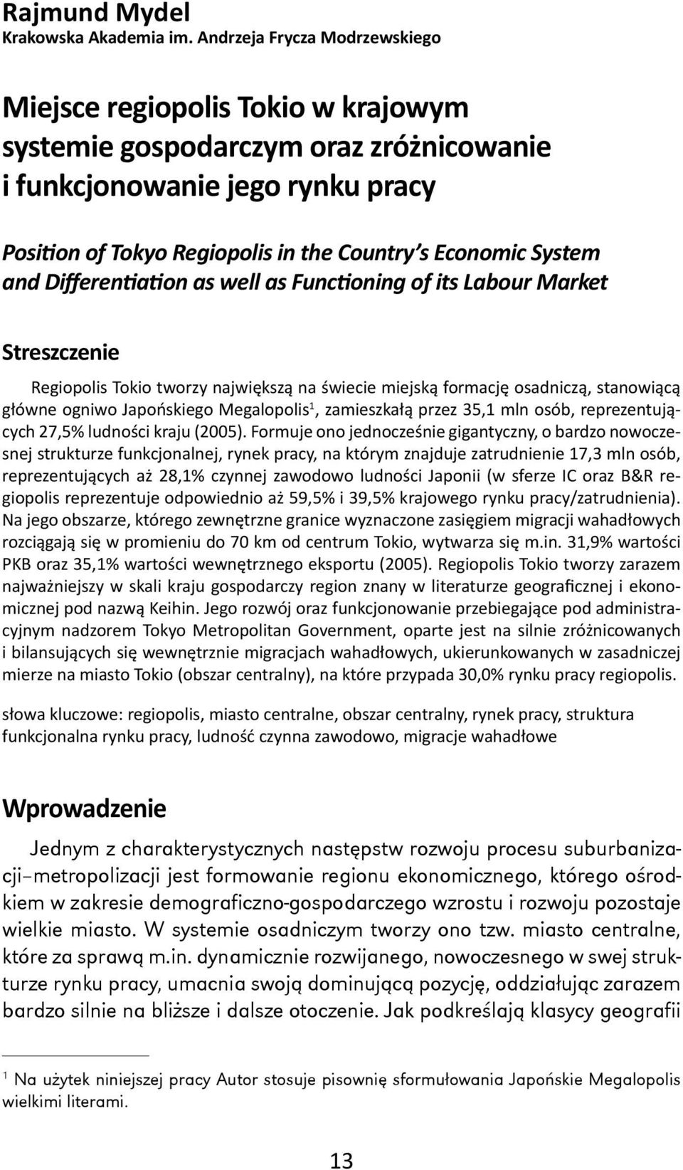 System and Differen a on as well as Func oning of its Labour Market Streszczenie Regiopolis Tokio tworzy największą na świecie miejską formację osadniczą, stanowiącą główne ogniwo Japońskiego