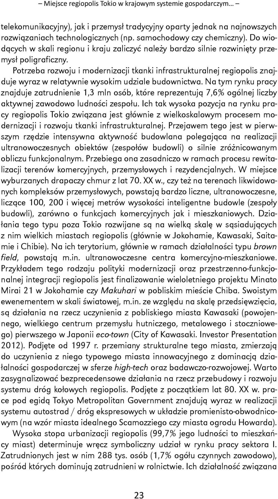 Potrzeba rozwoju i modernizacji tkanki infrastrukturalnej regiopolis znajduje wyraz w relatywnie wysokim udziale budownictwa.