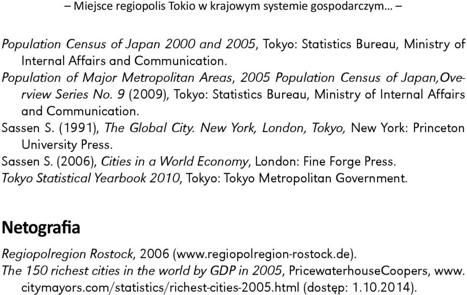 (1991), The Global City. New York, London, Tokyo, New York: Princeton University Press. Sassen S. (2006), Cities in a World Economy, London: Fine Forge Press.