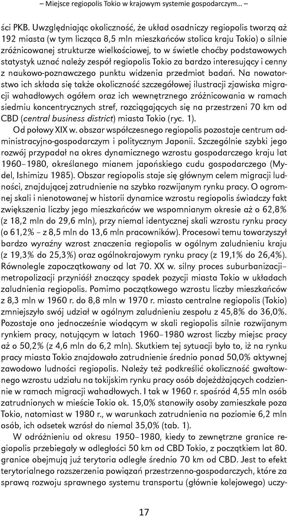 choćby podstawowych statystyk uznać należy zespół regiopolis Tokio za bardzo interesujący i cenny z naukowo-poznawczego punktu widzenia przedmiot badań.