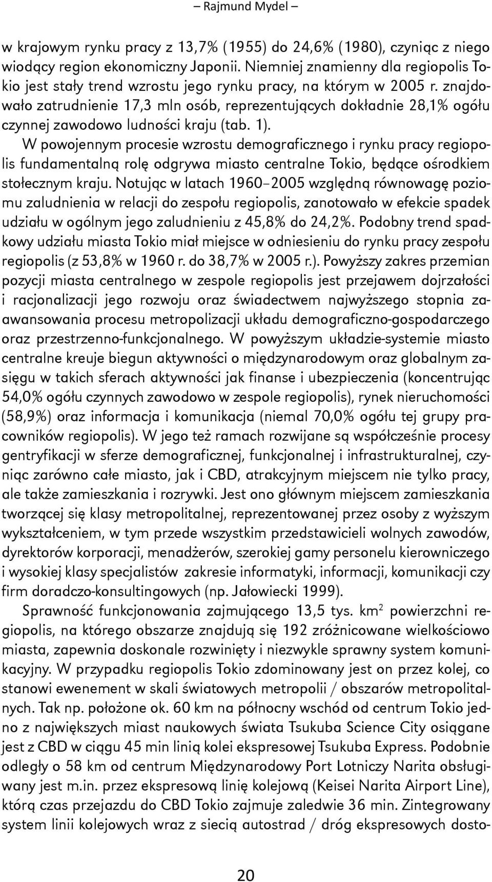 znajdowało zatrudnienie 17,3 mln osób, reprezentujących dokładnie 28,1% ogółu czynnej zawodowo ludności kraju (tab. 1).